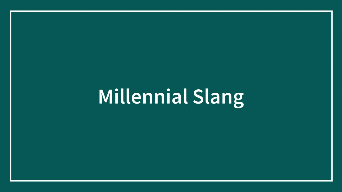 75 Millennial Slang Terms It’s Still Not Too Late To Learn