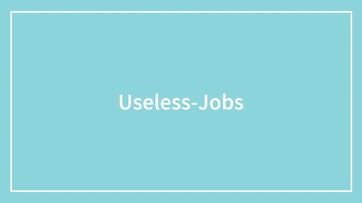 50 Useless Jobs People Shared Their Intel On