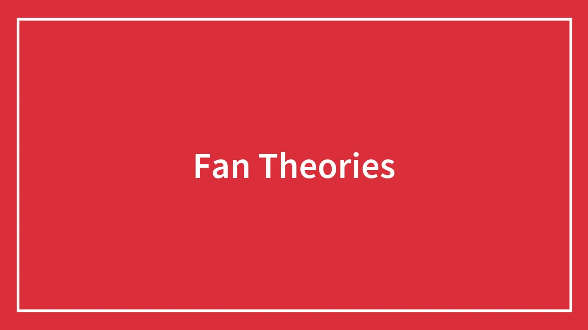 56 Underrated Fan Theories To Add Some Spice To Your Favorite Fictional Worlds