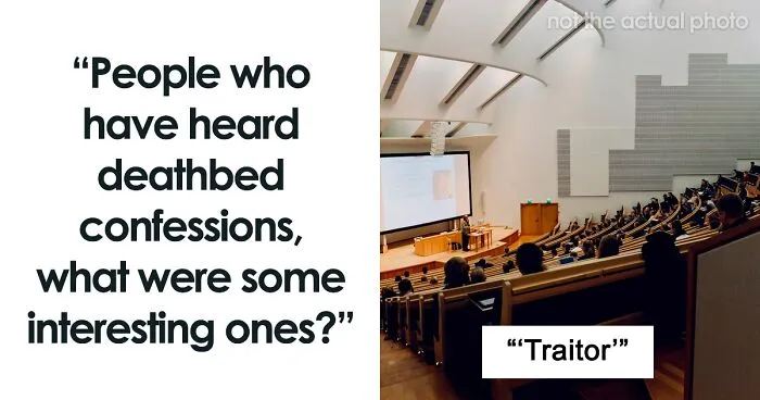 35 People Reveal Deathbed Confessions They've Heard That They Can't Get Out Of Their Heads