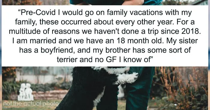 “[Would I Be The Jerk] For Not Going On A Family Vacation Because My Brother Wants To Bring His Dog”