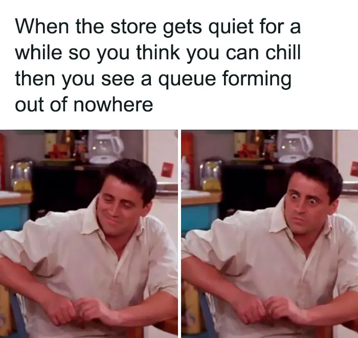 Retail meme showing two images: one of a relaxed employee, the other surprised as a queue forms unexpectedly.