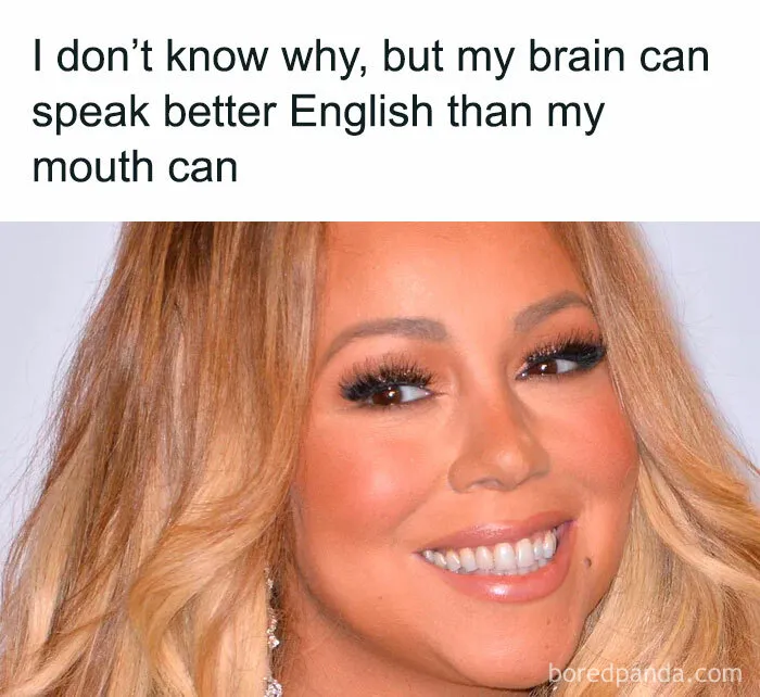 Smiling woman with text: "I don’t know why, but my brain can speak better English than my mouth can." Sarcastic meme humor.