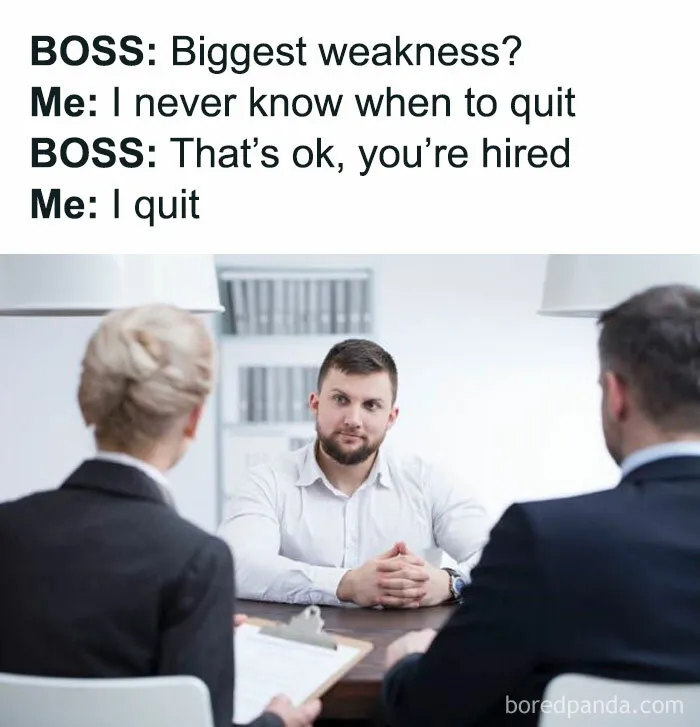 Job interview sarcasm meme with a humorous twist; candidate jokes about quitting after being hired.