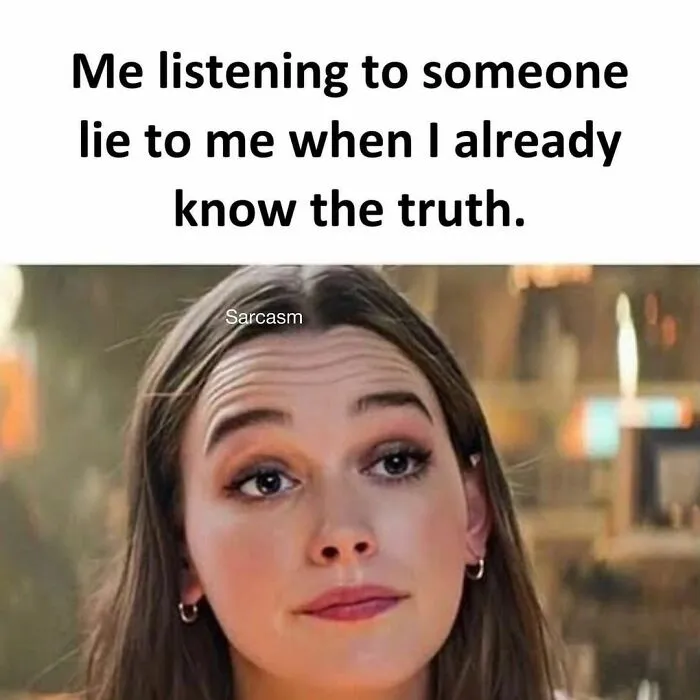 Woman with a sarcastic expression under text about hearing lies despite knowing the truth.