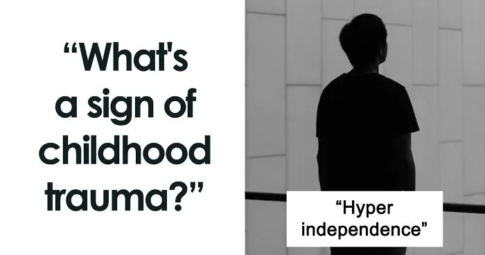 30 Revealing Signs Of Behavior That Indicate Someone Had A Traumatic Childhood