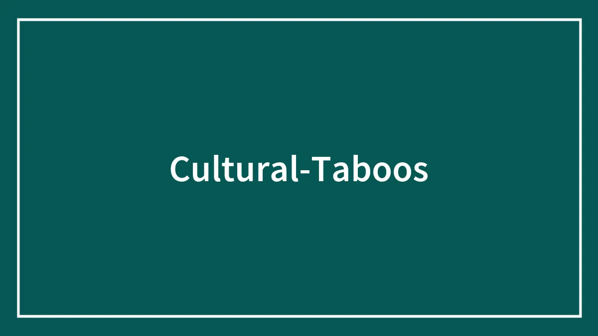 58 Cultural Taboos And No-Nos To Be Aware Of