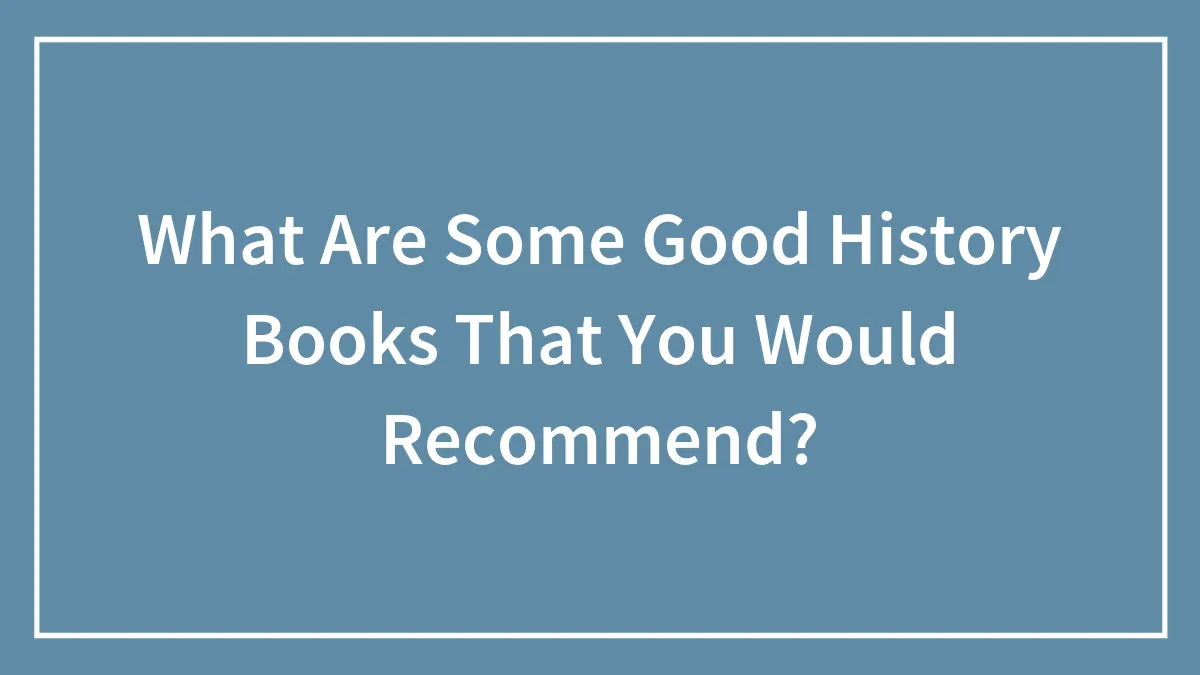 What Are Some Good History Books That You Would Recommend?