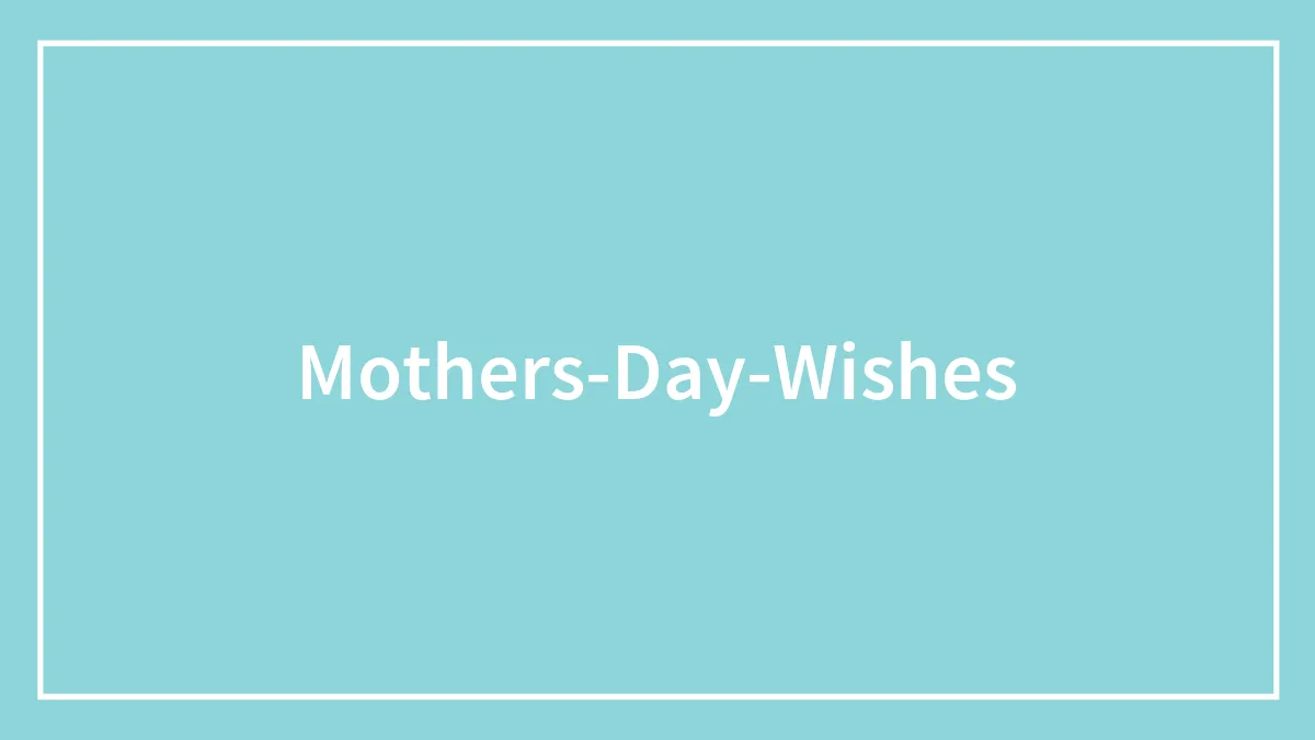 73 Mother's Day Wishes To Celebrate The Guardian Angel In Your Life