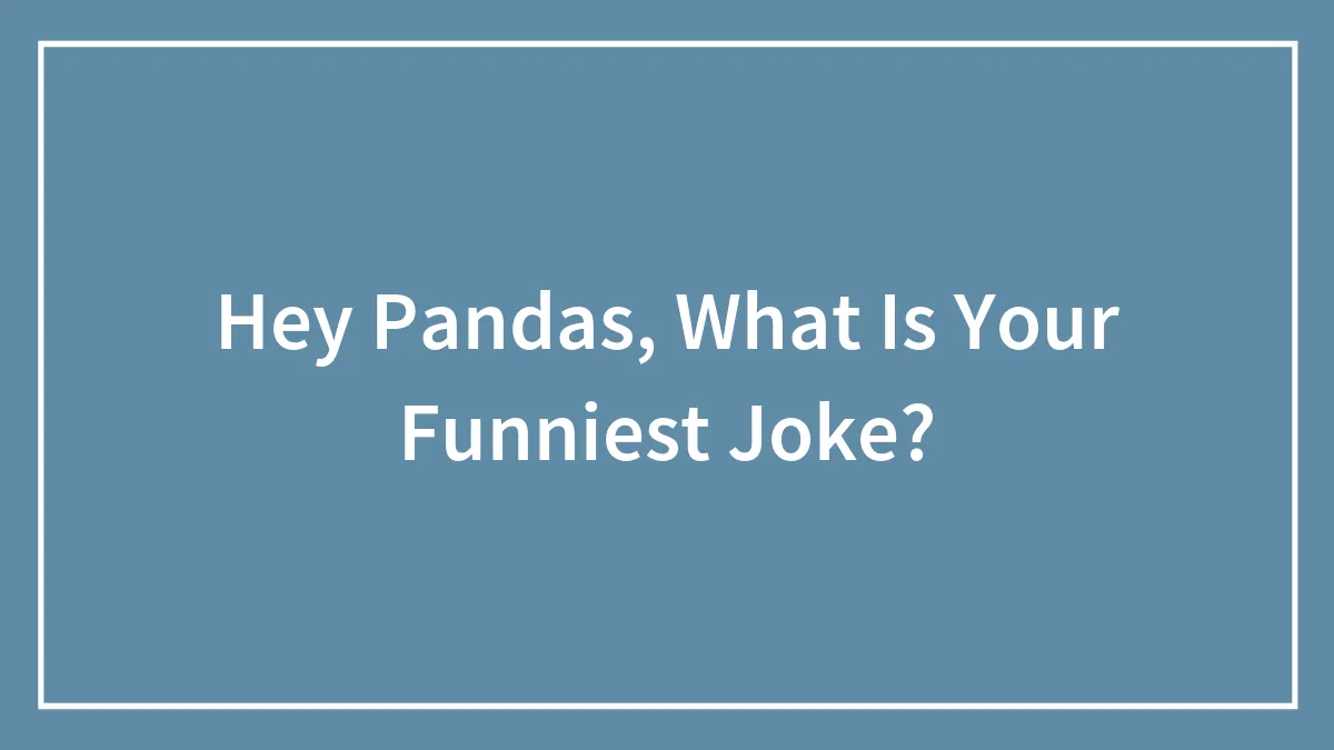 Hey Pandas, What Is Your Funniest Joke?