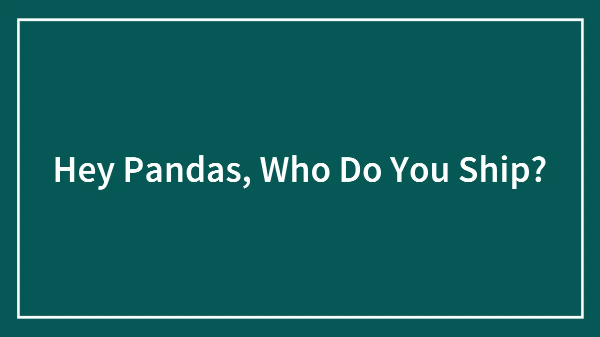 Hey Pandas, Who Do You Ship?