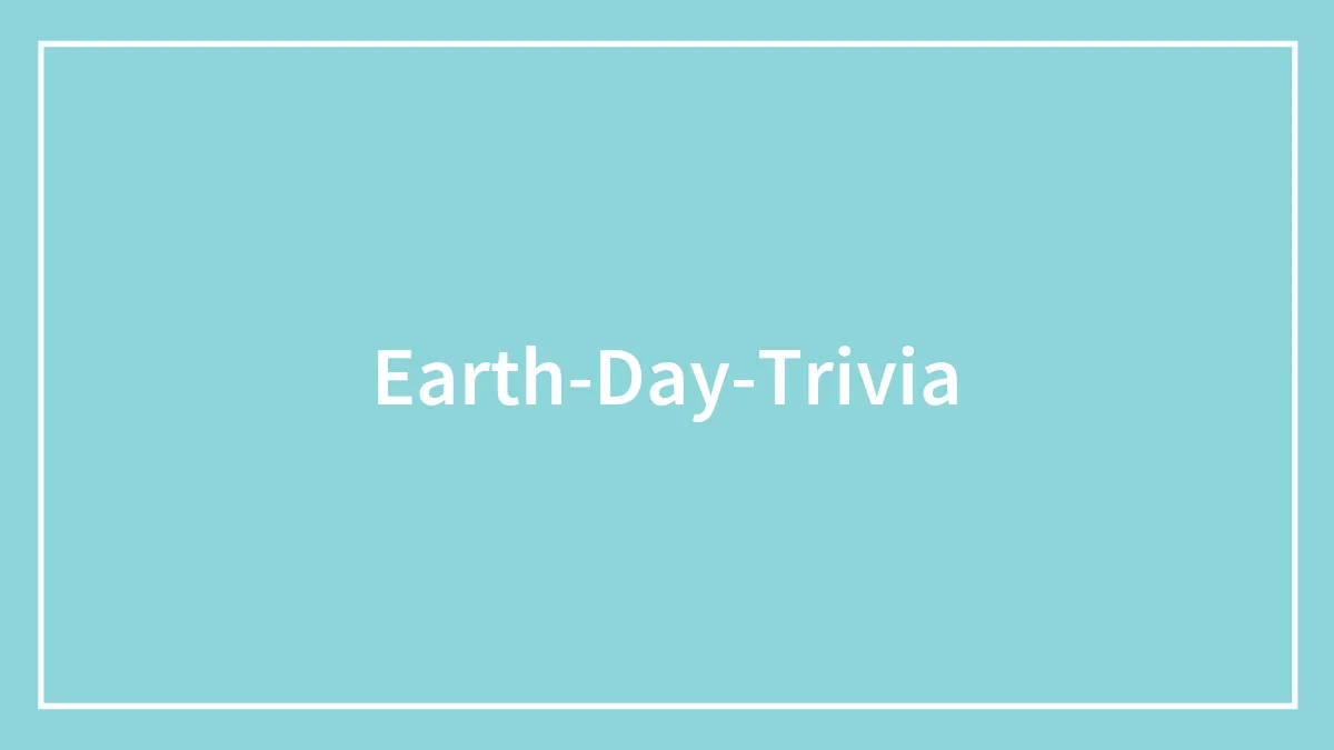 66 Earth Day Trivia Questions For Environmental Protection Enthusiasts
