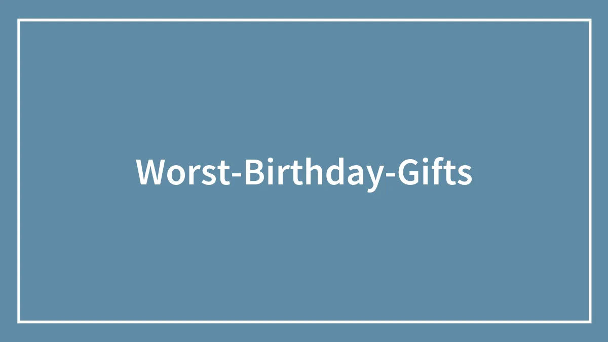 People Shared The Worst Birthday Gifts They’ve Ever Received, Here Are 69 Of The Most Awful Ones