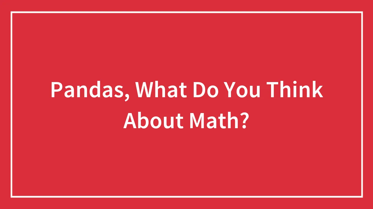 Pandas, What Do You Think About Math?