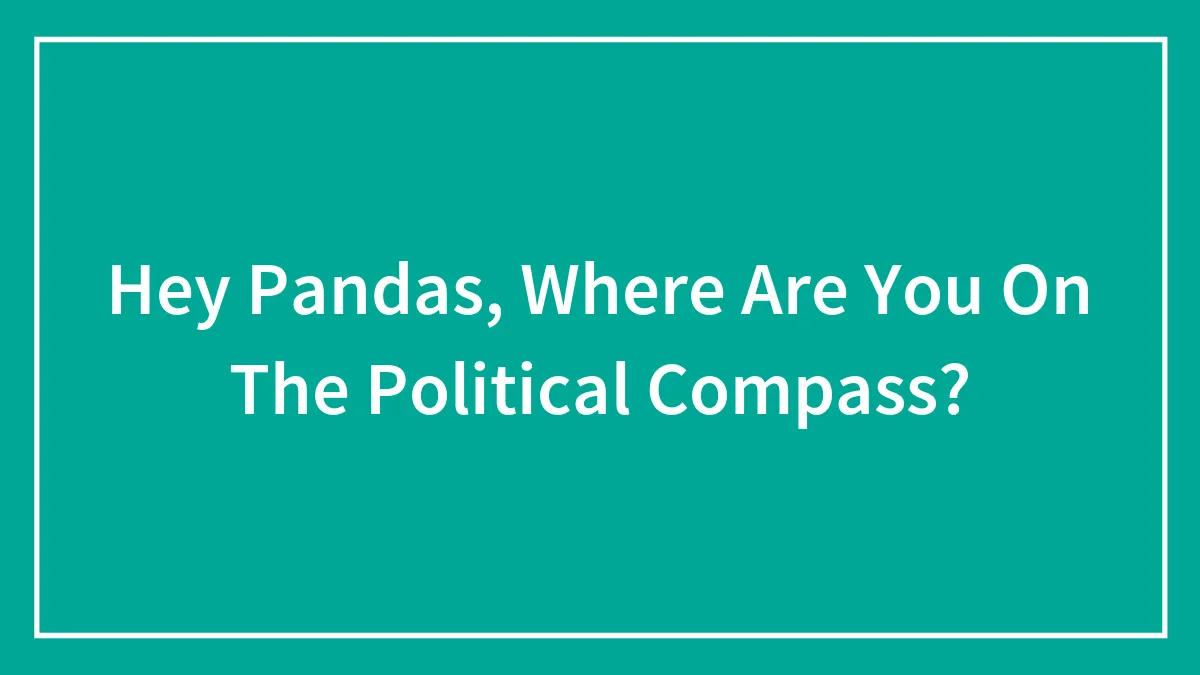 Hey Pandas, Where Are You On The Political Compass?