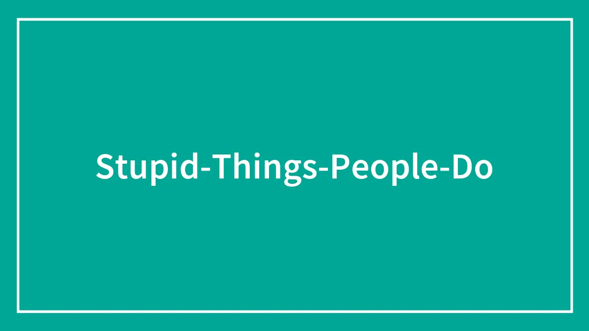 47 Stupid Things That Some People Can’t Stand Anymore, According To This Thread