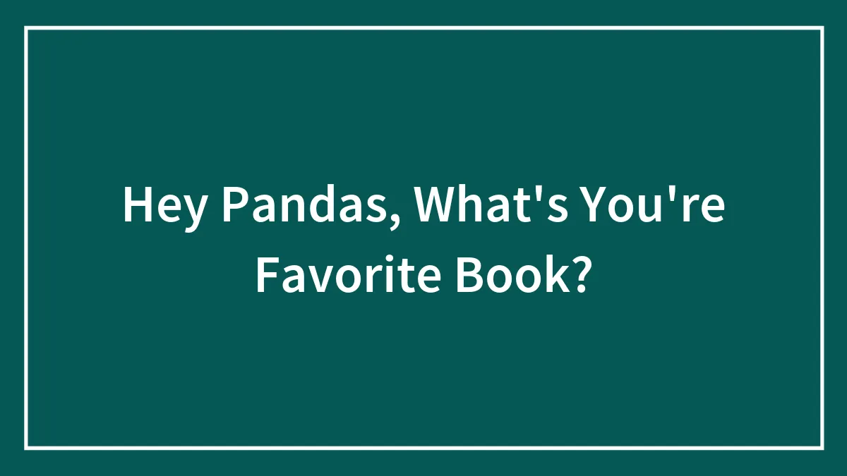 Hey Pandas, What's You're Favorite Book?