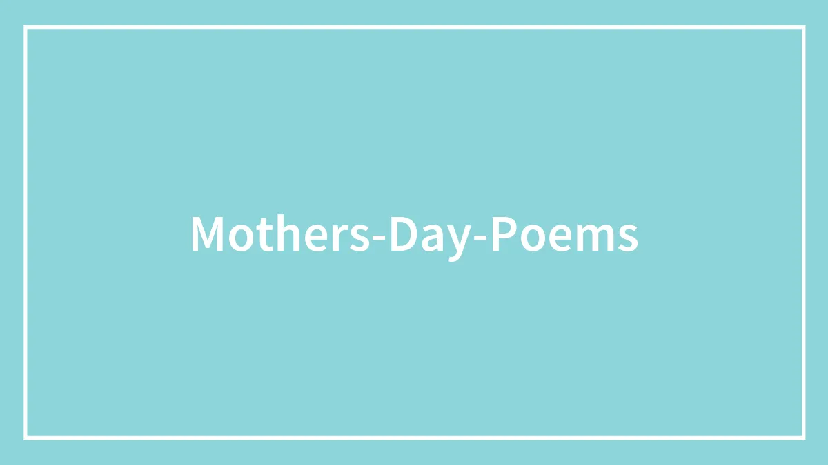 75 Mother’s Day Poems To Warm The Heart Of That Special Person