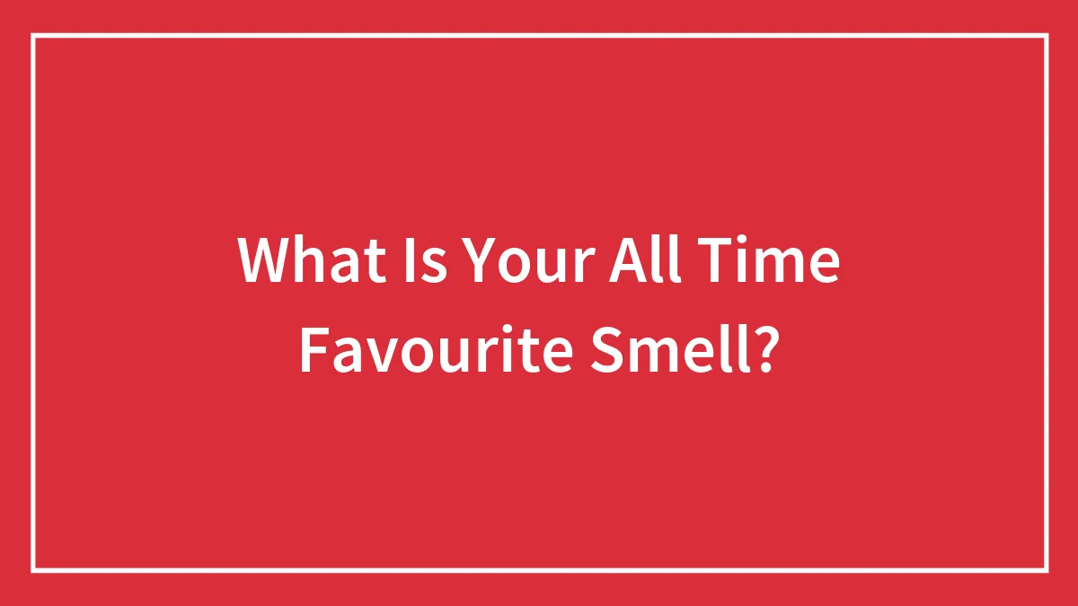 What Is Your All Time Favourite Smell?