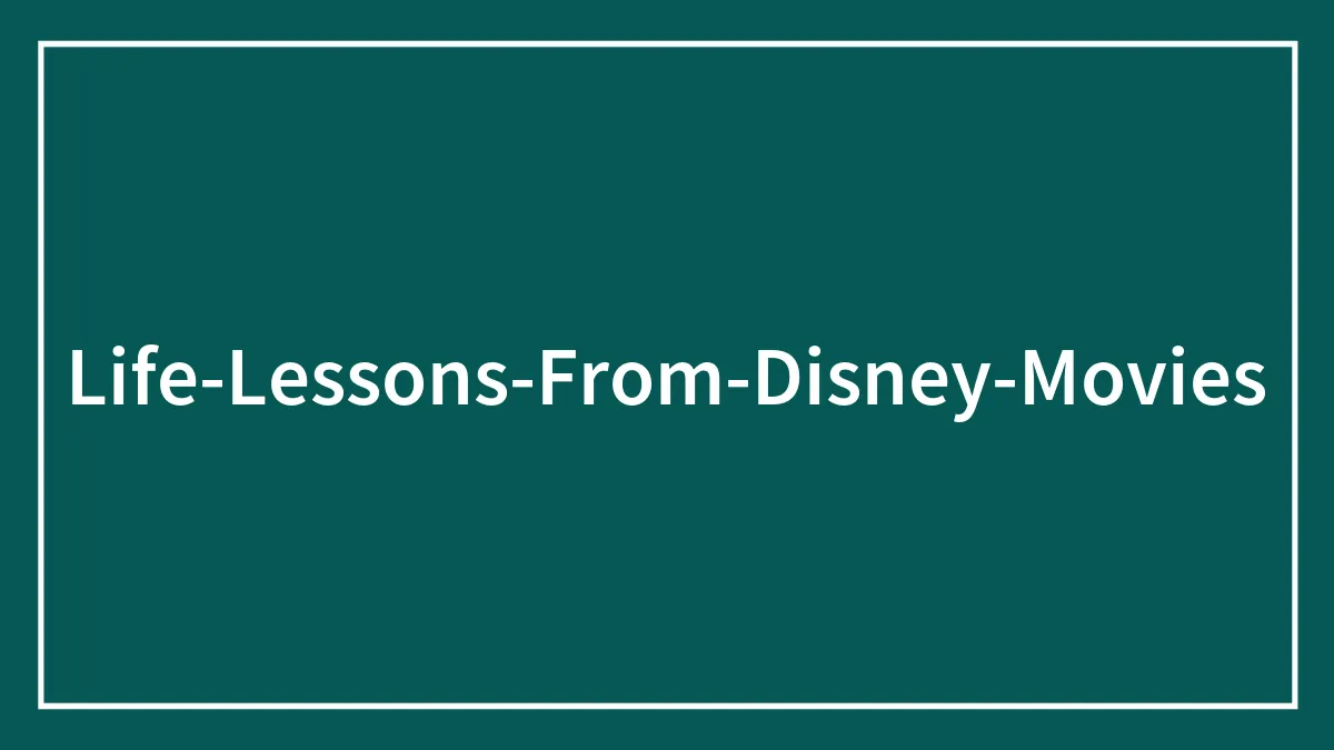 These 49 Life Lessons From Disney Movies Are Both Awful And Funny At The Same Time