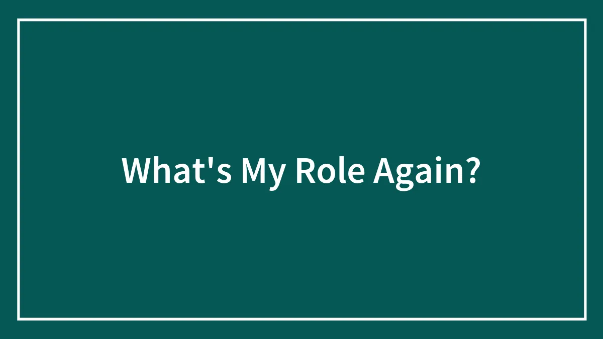 What's My Role Again?