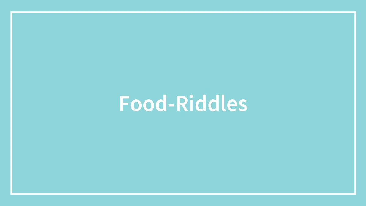96 Food Riddles That Might Satisfy Your Appetite For A Good Brain Teaser