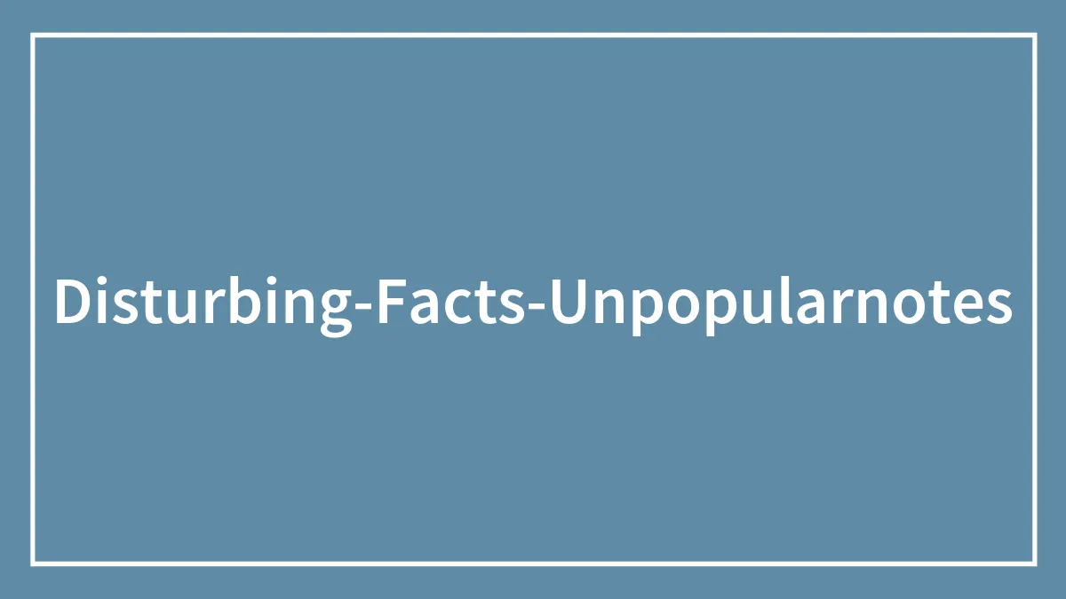 “You May Be Living In The Last Year Of Your Life”: 40 Disturbing Facts That You Might Be Better Off Not Knowing