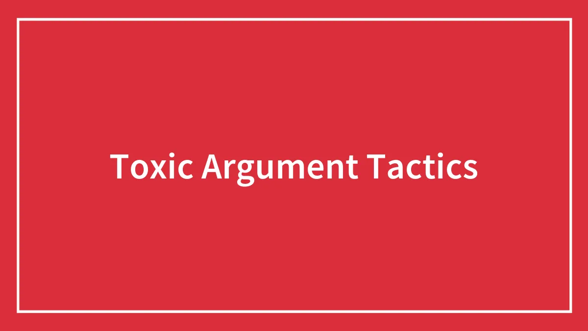 59 Toxic Argument Tactics, As Shared By People