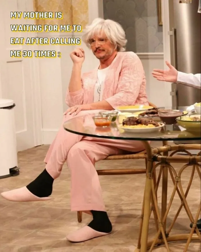 My mother is waiting for me to eat after calling me 30 times meme