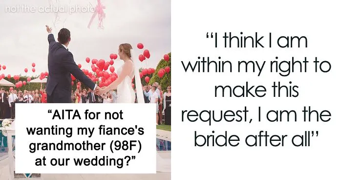"I Am The Bride After All": Woman Doesn't Want Fiancé's Grandma At Her Wedding, Starts A Drama