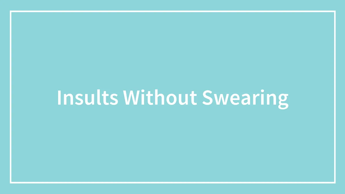 These 90 Creative Insults Are Already Brilliant Without The Use Of Profanity