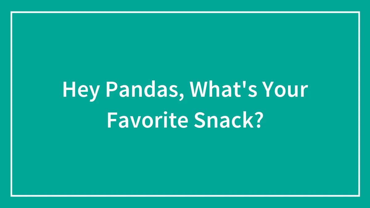 Hey Pandas, What's Your Favorite Snack?