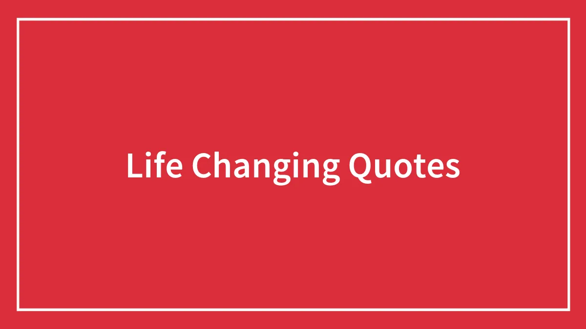 102 Life-Changing Quotes You Should Let Sink In