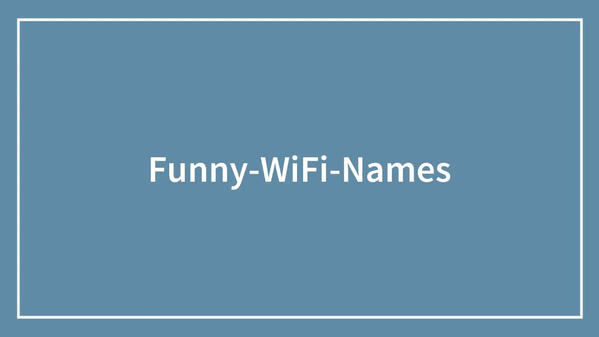 100+ Funny Wi-Fi Names (2025 Update): Clever, Clean & Seasonal