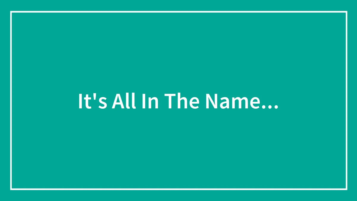It's All In The Name...