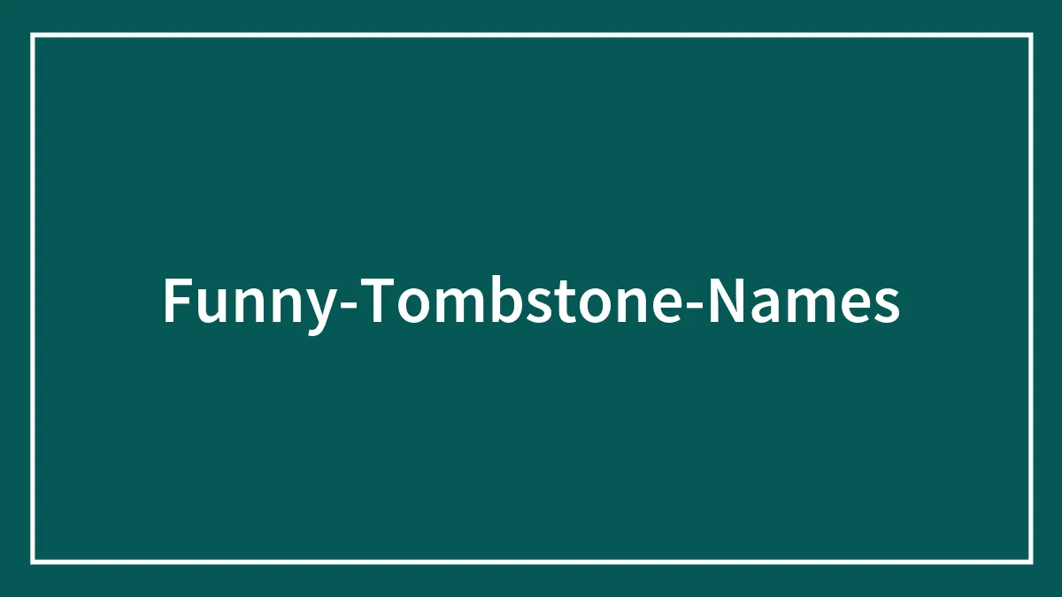 83 Funny Tombstone Names, As Shared By People On The Internet