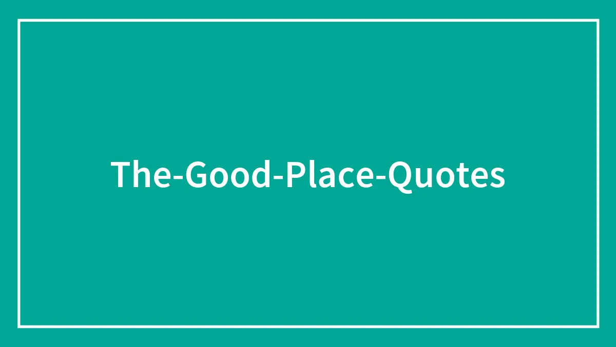 63 ‘The Good Place’ Quotes To Contemplate On Life And The Afterlife