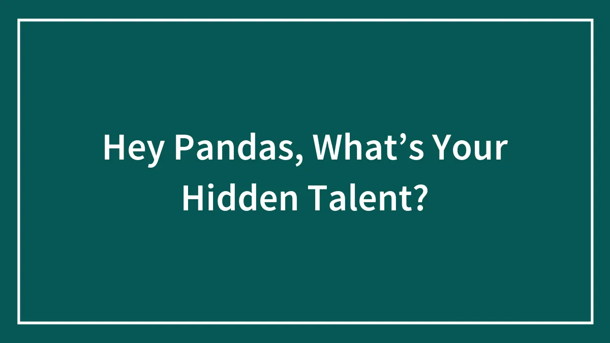 Hey Pandas, What’s Your Hidden Talent?