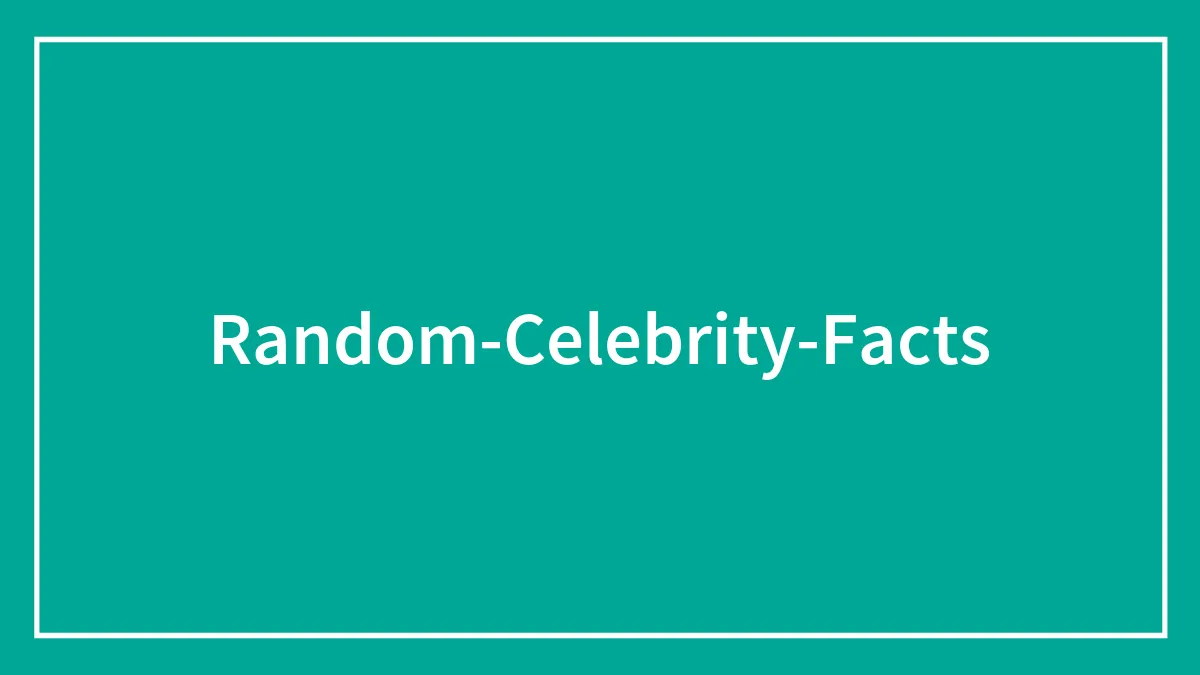 48 Random Fun Facts About Hollywood And Celebrities That You Might Not Know