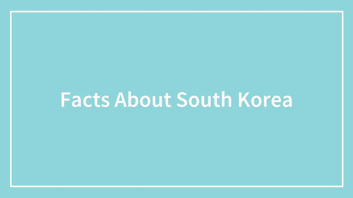 38 Facts About South Korea, The Land Of The Morning Calm
