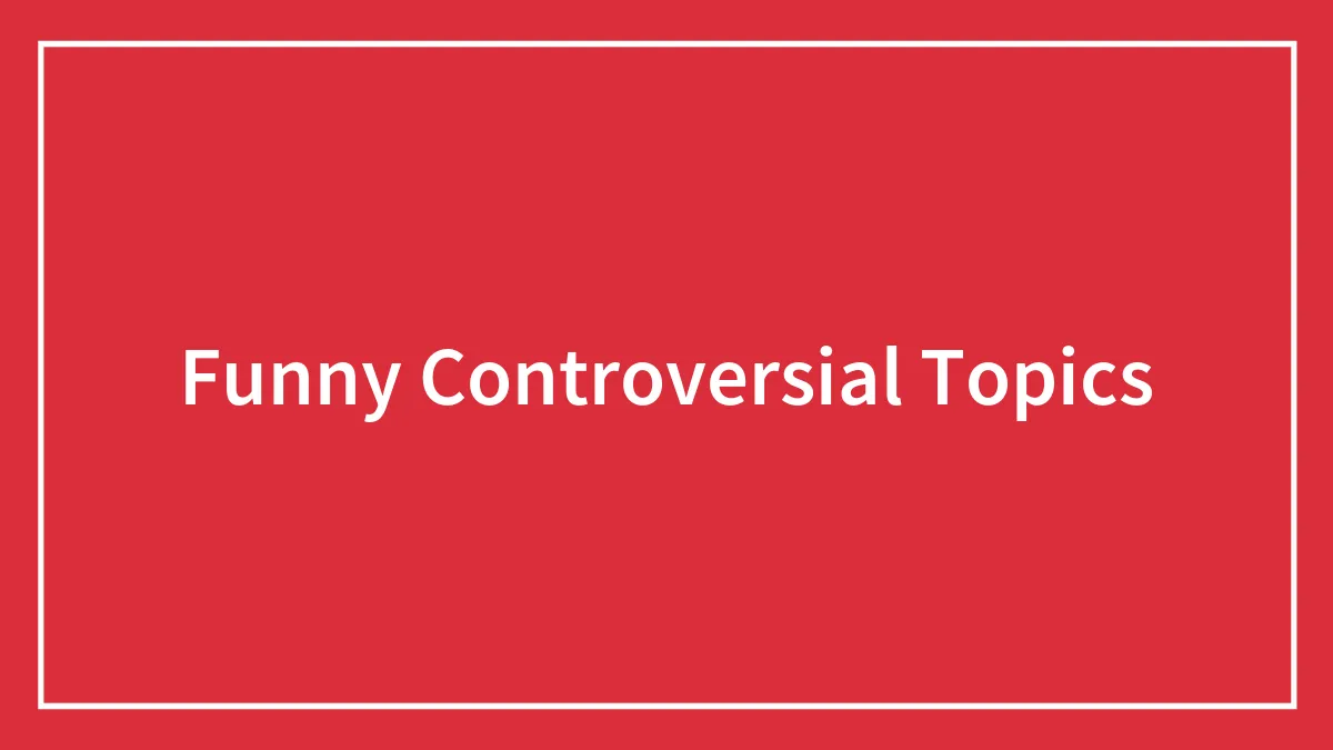 60 Funny Controversial Topics People On The Internet Loved Discussing