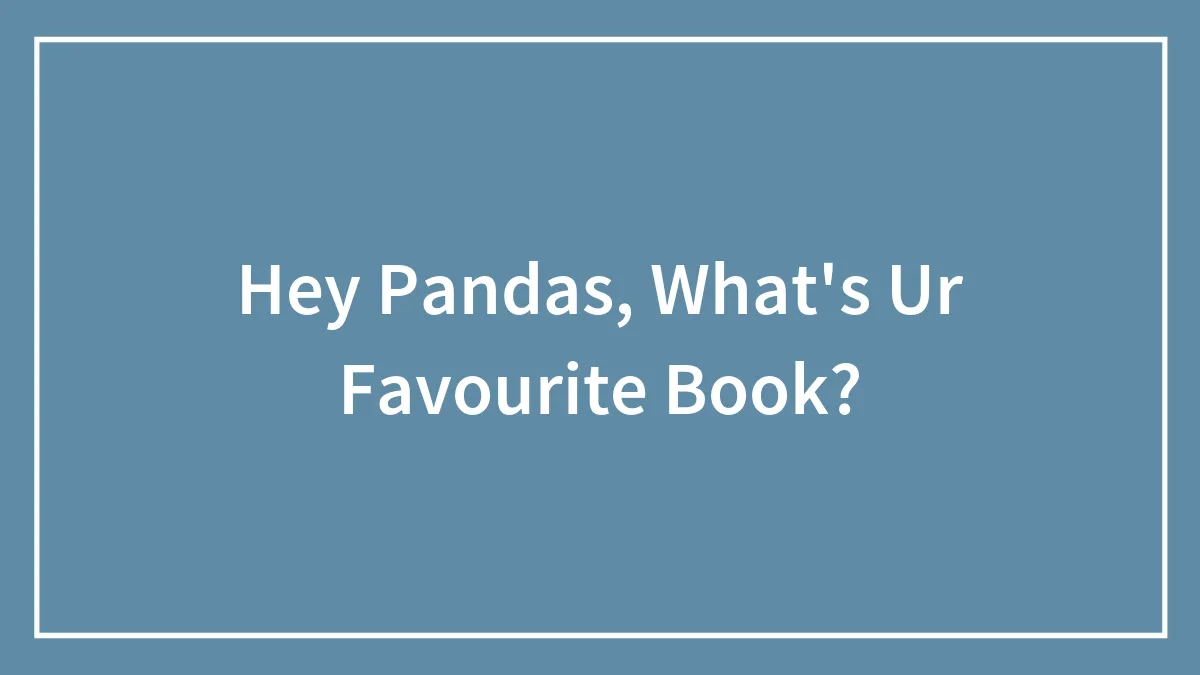 Hey Pandas, What's Ur Favourite Book?