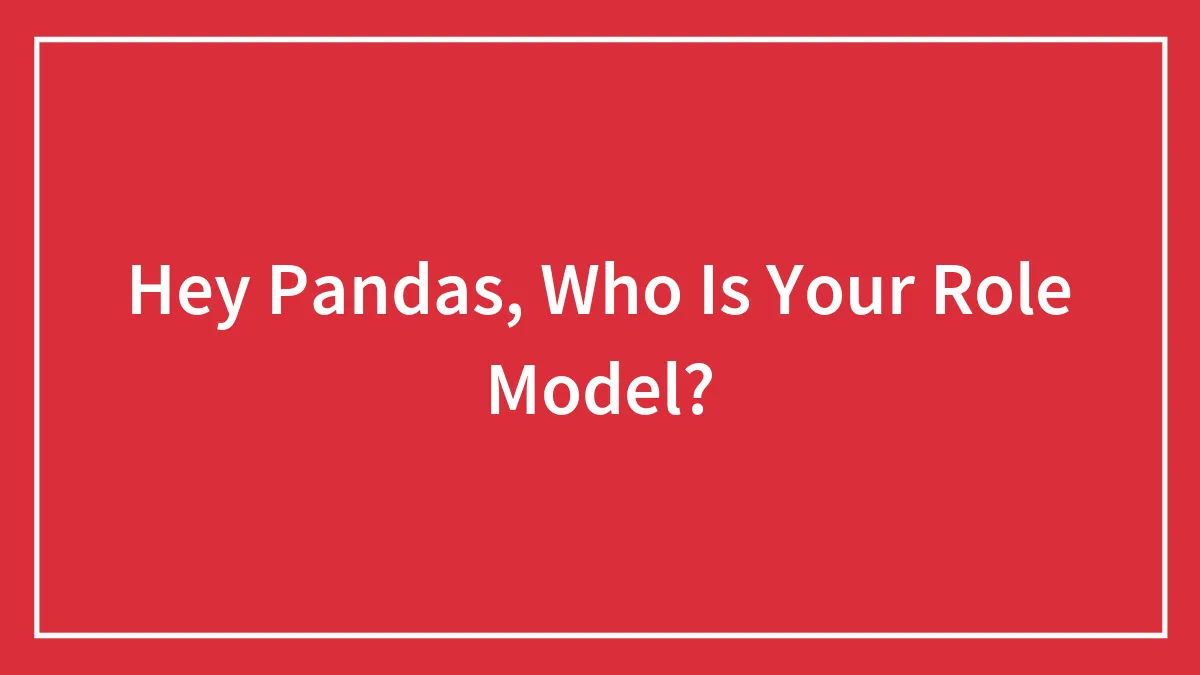 Hey Pandas, Who Is Your Role Model?
