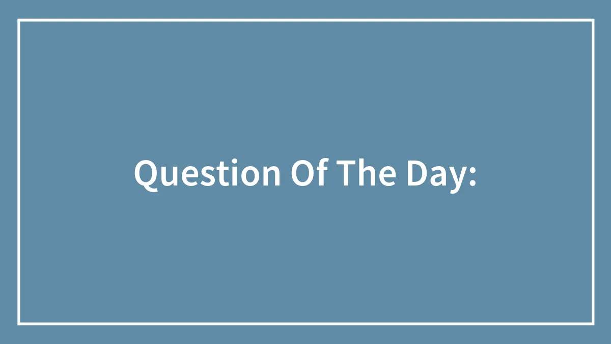 Hey Pandas, Question Of The Day: