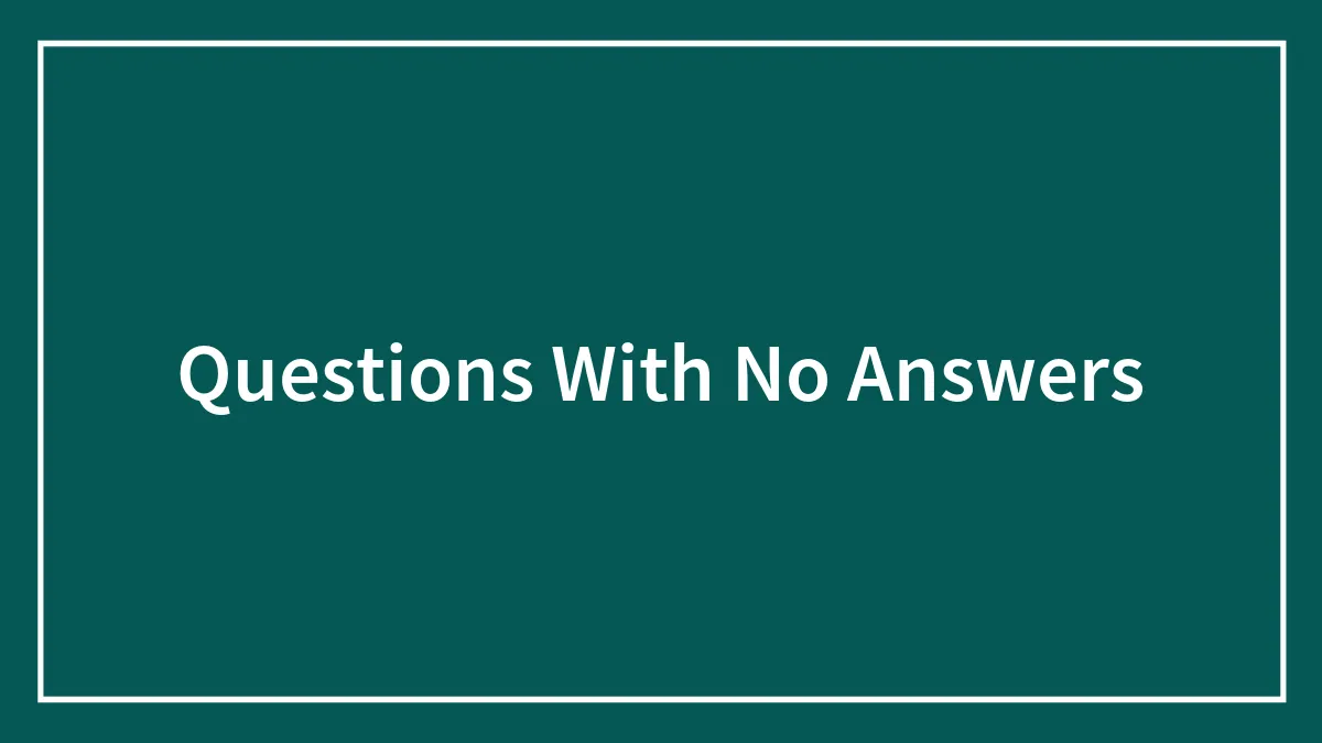 63 Impossible Questions Whose Answers Are Not So Straightforward