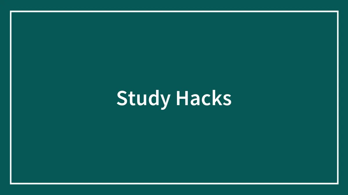 50 Student-Approved Study Hacks That Actually Work