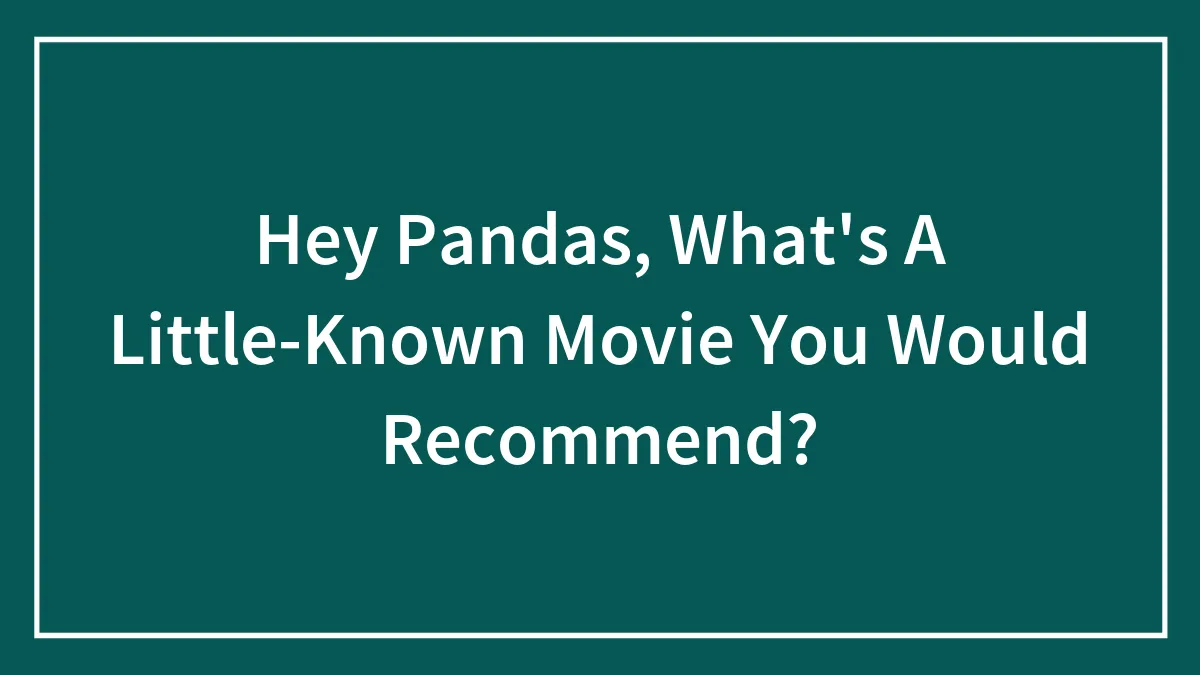 Hey Pandas, What's A Little-Known Movie You Would Recommend? (Closed)