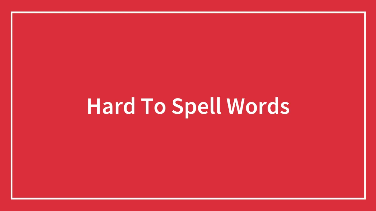 60 Hard-To-Spell Words These People Deemed Impossible To Learn