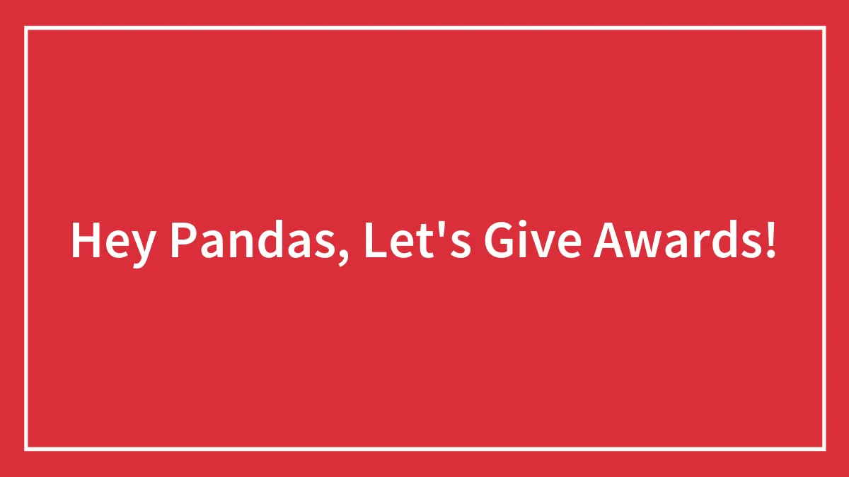 Hey Pandas, Let's Give Awards!