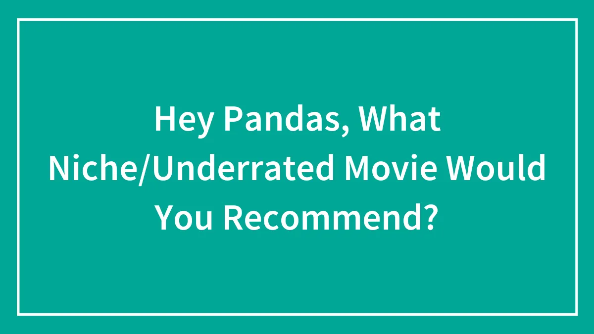Hey Pandas, What Niche/Underrated Movie Would You Recommend? (Closed)